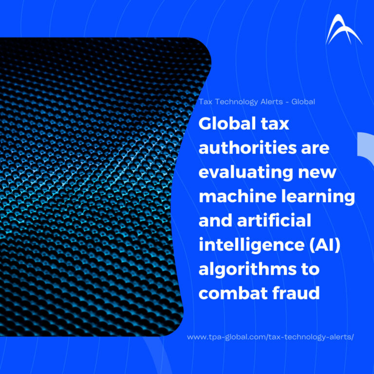 Global tax authorities are evaluating new machine learning and artificial intelligence (AI) algorithms to combat fraud