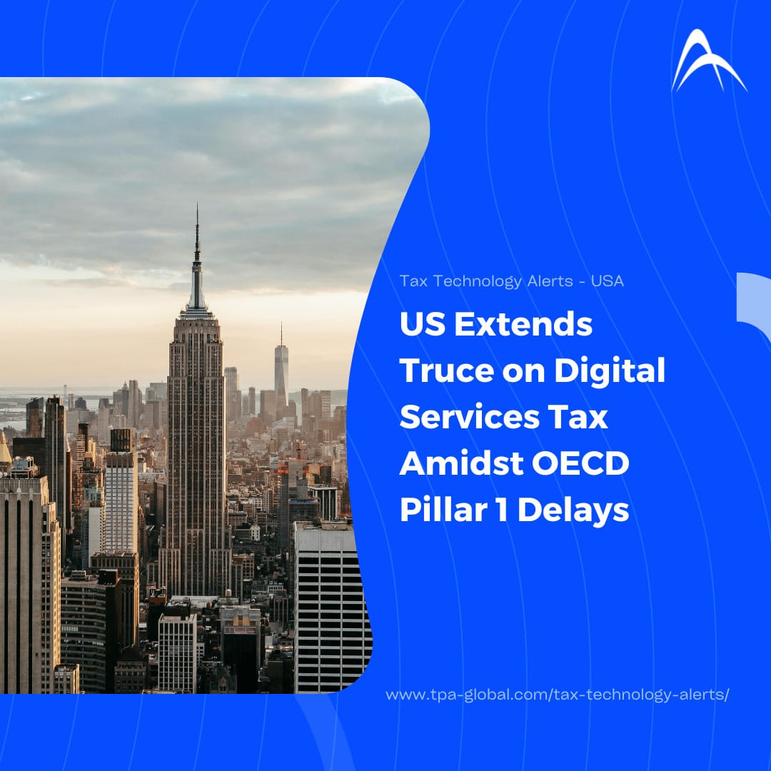 US Extends Truce on Digital Services Tax Amidst OECD Pillar 1 Delays
